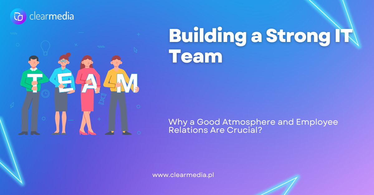 Building a Strong IT Team: Why a Good Atmosphere and Employee Relations Are Crucial?